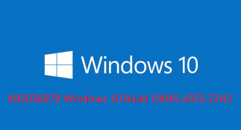 KB5036979 Windows 10 Build 19045.4353 22H2 Related Esite Preview Channel