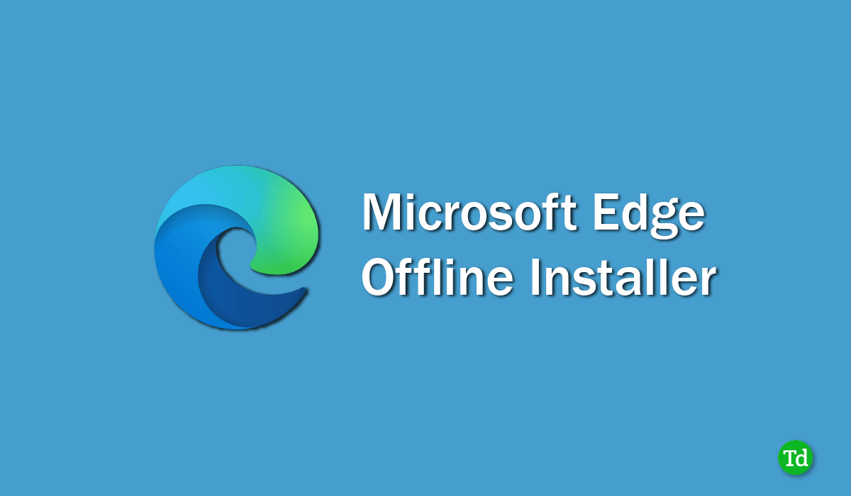 Lataa Microsoft Edge Offline Installer (64-bittinen, 32-bittinen)