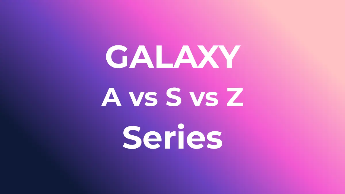 Samsung Galaxy A vs S vs Z 