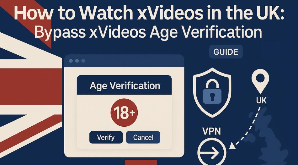 Kuinka katsella Xvideoosia Yhdistyneessä kuningaskunnassa: Bypass XVIDEOS 