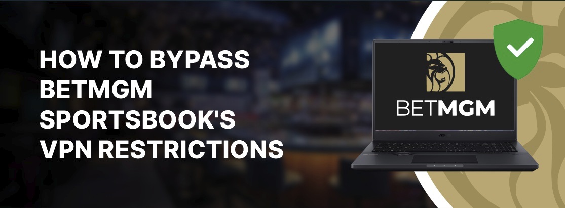 Kuinka ohittaa BetmGM Sportsbookin VPN 